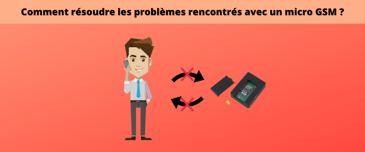 Comment résoudre les problèmes rencontrés avec un micro GSM ?